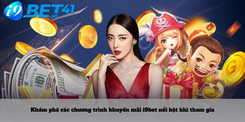 Khám phá các chương trình khuyến mãi i9bet nổi bật khi tham gia