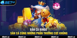 Bắn Cá Bingo - Săn Cá Cùng Những Phần Thưởng Cực Khủng