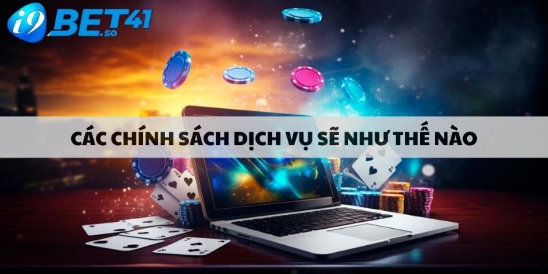 Các chính sách dịch vụ sẽ như thế nào