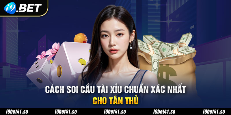 Cách soi cầu tài xỉu chuẩn xác nhất cho tân thủ