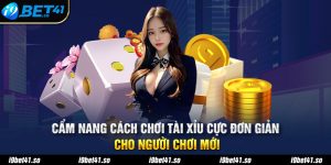 Cẩm Nang Cách Chơi Tài Xỉu Cực Đơn Giản Cho Người Chơi Mới