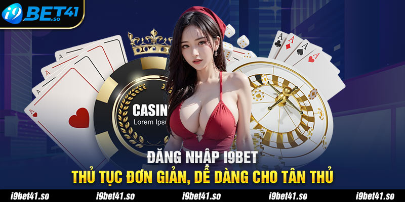 Đăng Nhập i9BET - Thủ Tục Đơn Giản, Dễ Dàng Cho Tân Thủ