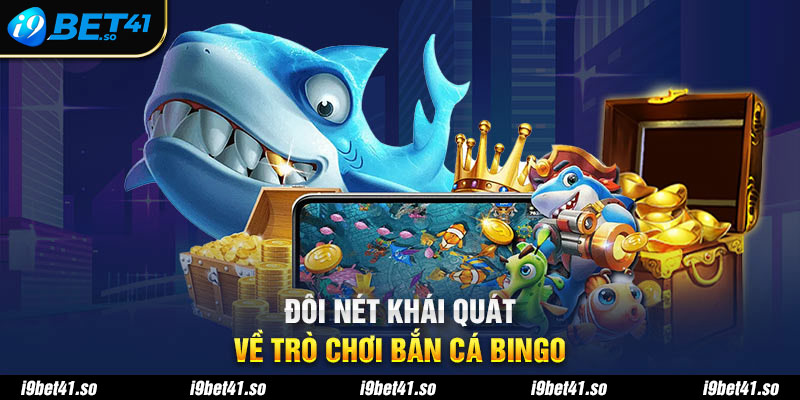 Đôi nét khái quát về trò chơi bắn cá Bingo