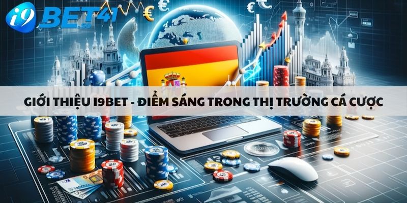 Giới thiệu i9bet - Điểm sáng trong thị trường cá cược