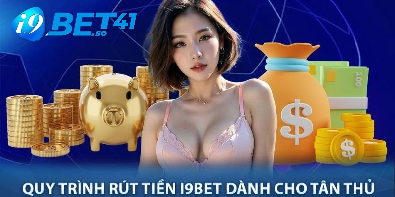 Hướng dẫn chi tiết các bước rút tiền i9BET cho tân binh