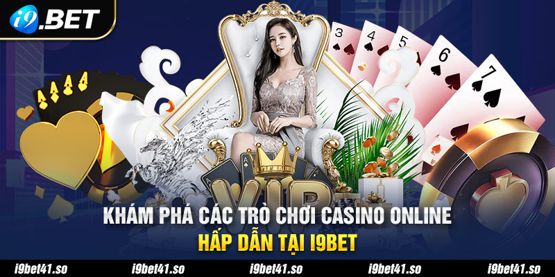 Khám phá những siêu phẩm casino hấp dẫn tại nhà cái I9bet