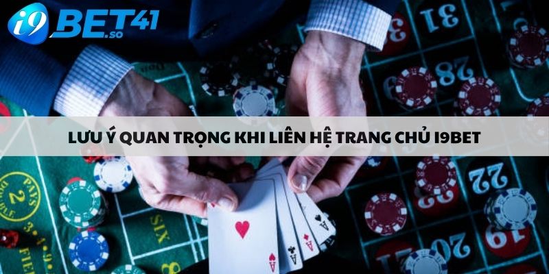 Lưu ý quan trọng khi liên hệ trang chủ i9bet