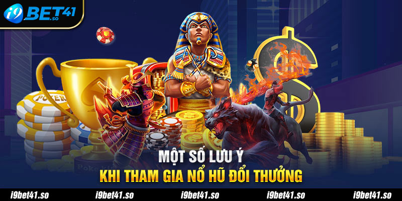 Một số lưu ý khi tham gia nổ hũ đổi thưởng