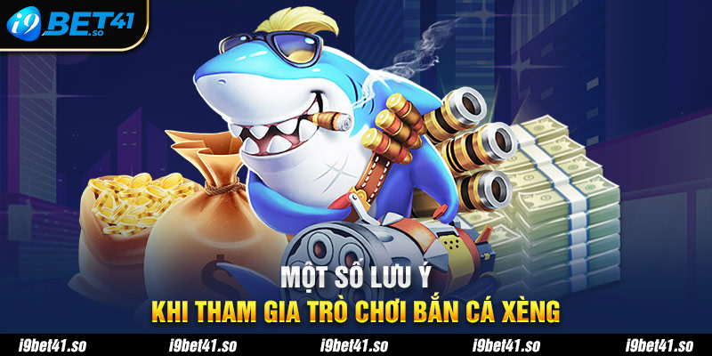 Một số lưu ý khi tham gia trò chơi bắn cá xèng