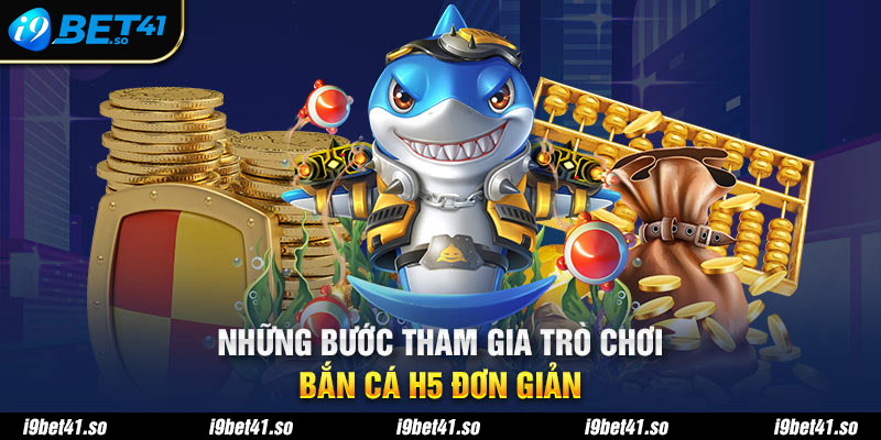 Những bước tham gia trò chơi bắn cá H5 đơn giản