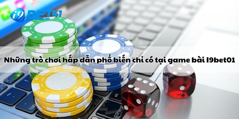 Những trò chơi hấp dẫn phổ biến chỉ có tại game bài I9bet