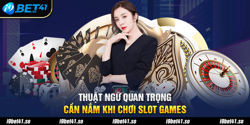 Những thuật ngữ quan trọng khi chơi game slot