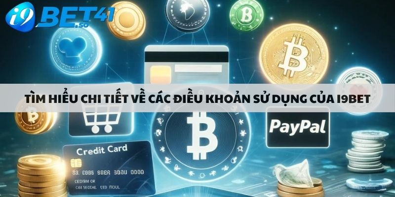 Tìm hiểu chi tiết về các điều khoản sử dụng của i9bet