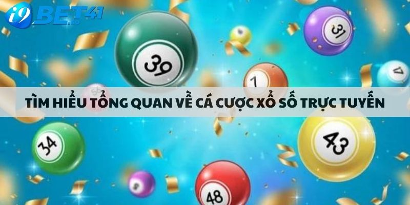 Tìm hiểu tổng quan về cá cược xổ số trực tuyến