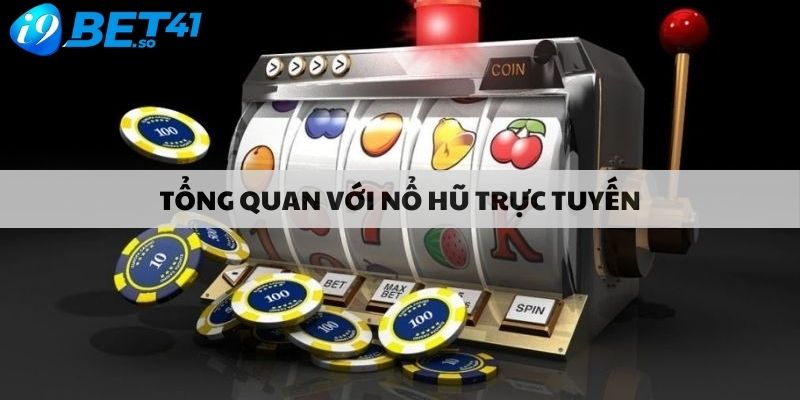 Tổng quan với nổ hũ trực tuyến