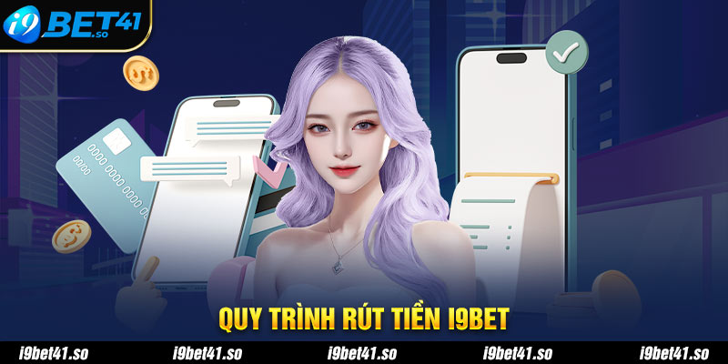 Quy trình rút tiền I9BET 