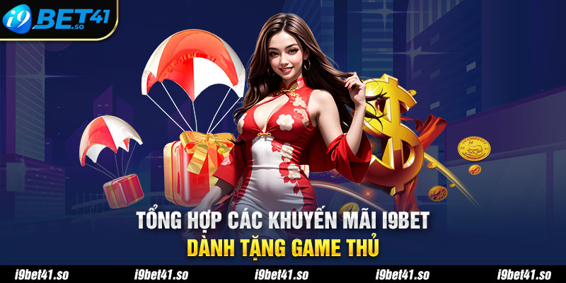 Tổng hợp các khuyến mãi I9BET dành tặng game thủ